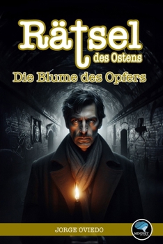 Rätsel des Ostens: Die Blume des Opfers (German Edition)