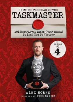 Hardcover Bring Me The Head Of The Taskmaster: 101 next-level tasks (and clues) that will lead one ordinary person to some extraordinary Taskmaster treasure Book
