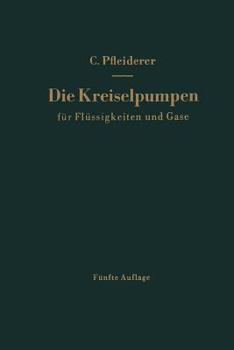 Paperback Die Kreiselpumpen Für Flüssigkeiten Und Gase: Wasserpumpen, Ventilatoren, Turbogebläse Turbokompressoren [German] Book