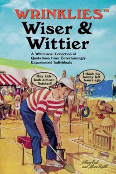 Hardcover Wrinklies Wiser & Wittier: A Whimsical Collection of Quotations from Entertainingly Experienced Individuals Book