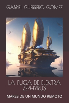 Paperback La Fuga de Elektra Zephyrus: Mares de Un Mundo Remoto [Spanish] Book