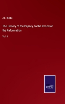 Hardcover The History of the Papacy, to the Period of the Reformation: Vol. II Book