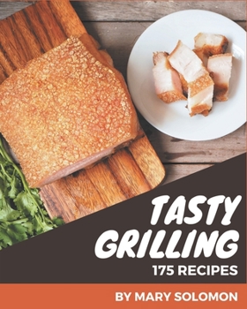 Paperback 175 Tasty Grilling Recipes: Discover Grilling Cookbook NOW! Book