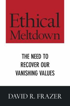 Paperback Ethical Meltdown: The Need to Recover Our Vanishing Values Book