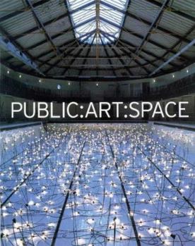 Paperback Public: Art: Space: A Decade of Public Art Commissions Agency, 1987-1997 Book