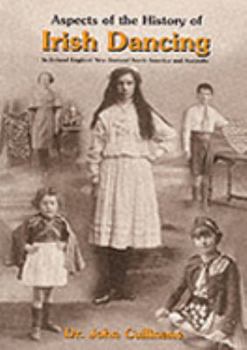 Paperback Aspects of the History of Irish Dancing in Ireland, England, New Zealand, North America and Australia Book
