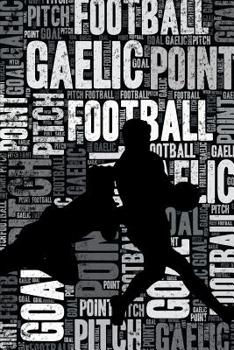 Gaelic Football Journal: Cool Blank Lined Gaelic Football Lovers Notebook For Player and Coach
