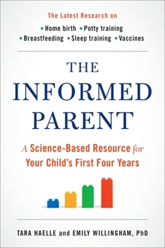Paperback The Informed Parent: A Science-Based Resource for Your Child's First Four Years Book