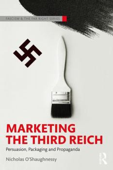 Marketing the Third Reich: Persuasion, Packaging and Propaganda - Book  of the Routledge Studies in Fascism and the Far Right