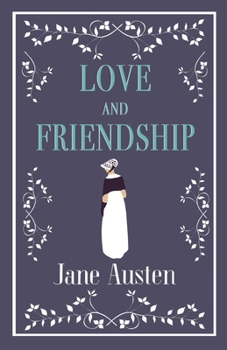Paperback Love and Friendship: Annotated Edition Which Includes Lesley Castle, a History of England, the Three Sisters, Catharine, a Collection of Letters and L Book
