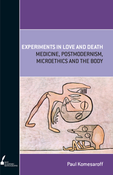 Paperback Experiments in Love and Death: Medicine, Postmodernism, Microethics and the Body Book