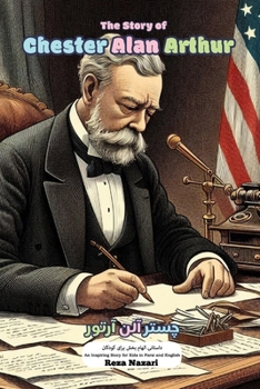 The Story of Chester Alan Arthur: An Inspiring Story for Kids in Farsi and English