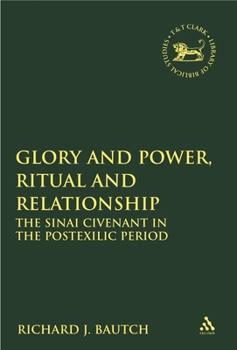 Glory and Power, Ritual and Relationship: The Sinai Covenant in the Postexilic Period (Library of Hebrew Bible/Old Testament Studies)