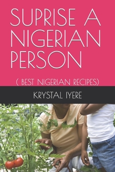 Paperback Suprise a Nigerian Person: ( Best Nigerian Recipes) Book