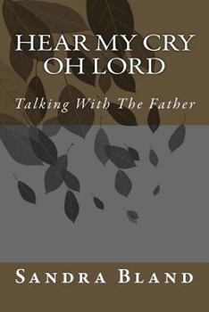 Paperback Hear My Cry Oh Lord: Talking With The Father Book