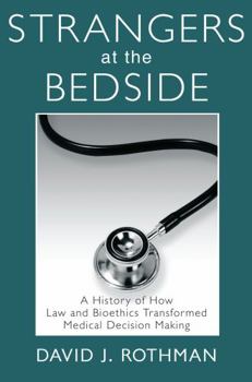 Paperback Strangers at the Bedside: A History of How Law and Bioethics Transformed Medical Decision Making Book