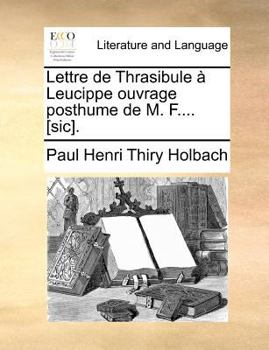 Paperback Lettre de Thrasibule a Leucippe Ouvrage Posthume de M. F.... [Sic]. [French] Book