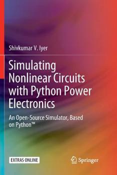 Paperback Simulating Nonlinear Circuits with Python Power Electronics: An Open-Source Simulator, Based on Python(tm) Book