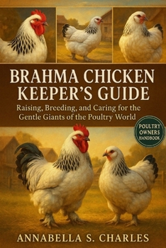 BRAHMA CHICKEN KEEPER’S GUIDE: Raising, Breeding, and Caring for the Gentle Giants of the Poultry World