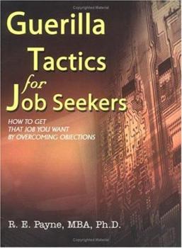 Paperback Guerilla Tactics for Job Seekers: How to Get That Job You Want By Overcoming Objections Book