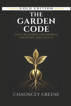 Paperback The Garden Code: God's Blueprint for Growth, Discipline, and Legacy Book