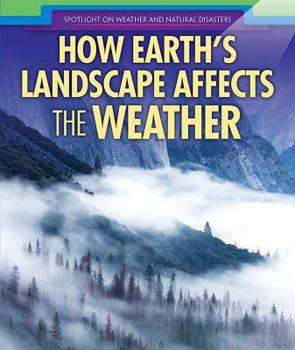 How Earth's Landscape Affects the Weather - Book  of the Spotlight on Weather and Natural Disasters