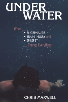 Paperback Underwater: When Encephalitis, Brain Injury and Epilepsy Change Everything Book