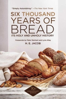 Paperback Six Thousand Years of Bread: Its Holy and Unholy History Book