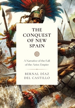Hardcover The Conquest of New Spain: A Narrative of the Fall of the Aztec Empire Book