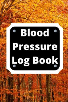 Paperback Blood Pressure Log Book: Daily Personal Record and your health Monitor Tracking Numbers of Blood Pressure, Heart Rate, Weight, Temperature Book