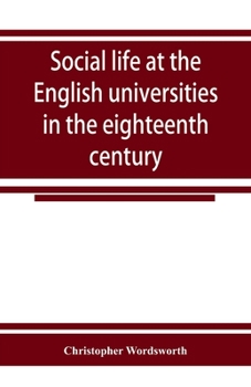 Paperback Social life at the English universities in the eighteenth century Book