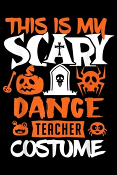 Paperback this is my scary dance teacher costume: Dance Teacher Halloween Costume Funny Gifts Journal/Notebook Blank Lined Ruled 6x9 100 Pages Book