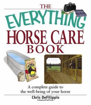 Paperback The Everything Horse Care Book: A Complete Guide to the Well-Being of Your Horse Book
