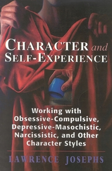Paperback Character and Self-Experience: Working with Obsessive-Compulsive, Depressive-Masochistic, Narcissistic, and Other Character Styles Book