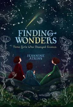 Hardcover Finding Wonders: Three Girls Who Changed Science Book