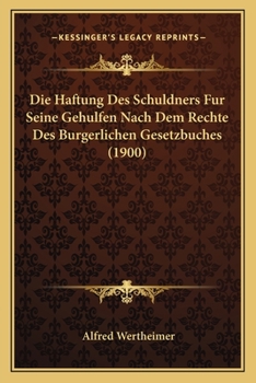 Paperback Die Haftung Des Schuldners Fur Seine Gehulfen Nach Dem Rechte Des Burgerlichen Gesetzbuches (1900) [German] Book