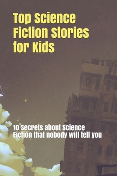 Paperback Top Science Fiction Stories for Kids: 10 Secrets about Science Fiction that nobody will tell you Book