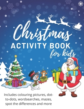 Paperback Christmas Activity Book For Kids: Activities for 5, 6, 7, 8 year olds, Wordsearch, dot-to-dot, puzzles, mazes, spot the difference Book