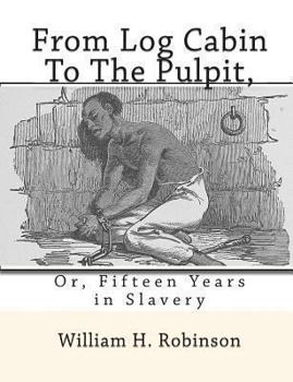 From Log Cabin to the Pulpit; Or, Fifteen Years in Slavery
