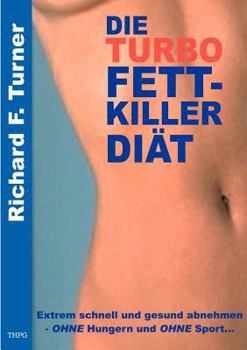 Paperback Die Turbo Fettkiller Diät: Extrem schnell und gesund abnehmen - OHNE Hungern und OHNE Sport... [German] Book