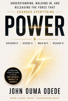 P O W E R: Understanding, Walking In, and Releasing the Force That Changes Everything