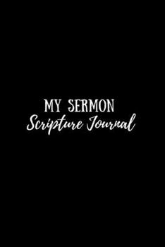 Paperback My Sermon Scripture Journal: An Inspirational Worship Notebook, To Record And Reflect, Prayer And Sermon Notes Book