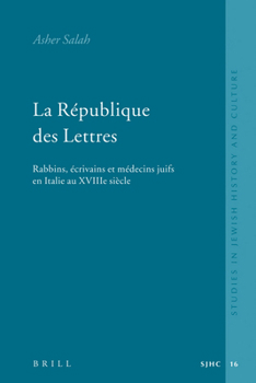 La R�publique Des Lettres: Rabbins, �crivains Et M�decins Juifs En Italie Au Xviiie Si�cle