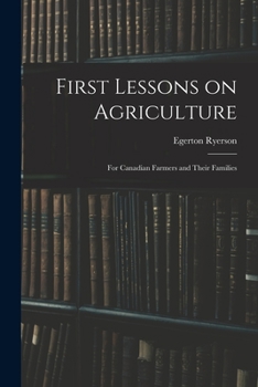 Paperback First Lessons on Agriculture; for Canadian Farmers and Their Families Book