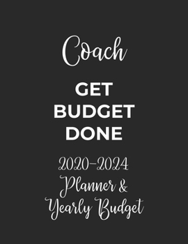 Paperback Coach Get Budget Done: 2020 - 2024 Five Year Planner and Yearly Budget for Sport Coach, 60 Months Planner and Calendar, Personal Finance Plan Book