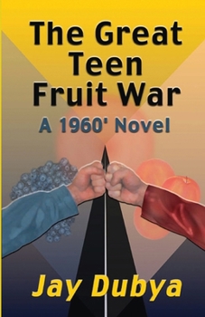 The Great Teen Fruit War, A 1960 Novel