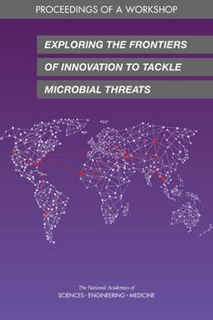 Paperback Exploring the Frontiers of Innovation to Tackle Microbial Threats: Proceedings of a Workshop Book