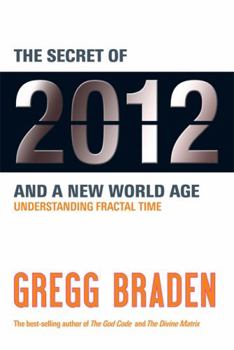 Paperback The Secret of 2012 and a New World Age: Understanding Fractal Time. Gregg Braden Book