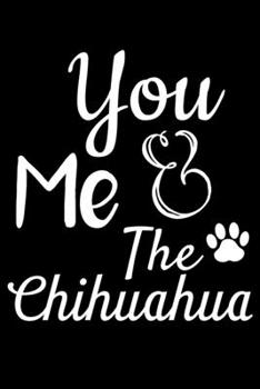 Paperback You Me And The Chihuahua: Cute Chihuahua lined journal gifts. Best Lined Journal gifts For Chihuahua Lovers. This Cute Dog Lined journal Gifts i Book