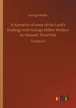 Paperback A Narrative of some of the Lord's Dealings with George Müller Written by Himself, Third Part: Volume 3 Book